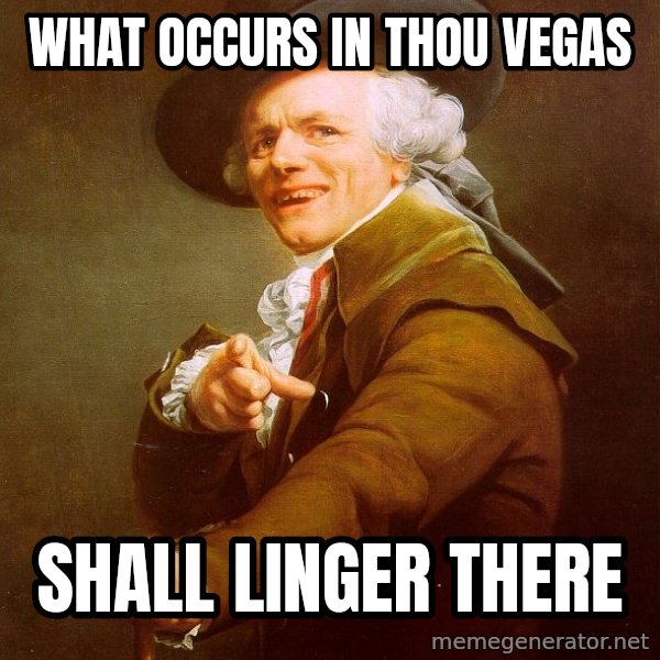 Joseph Ducreux meme: What occurs in thou vegas / Shall linger there