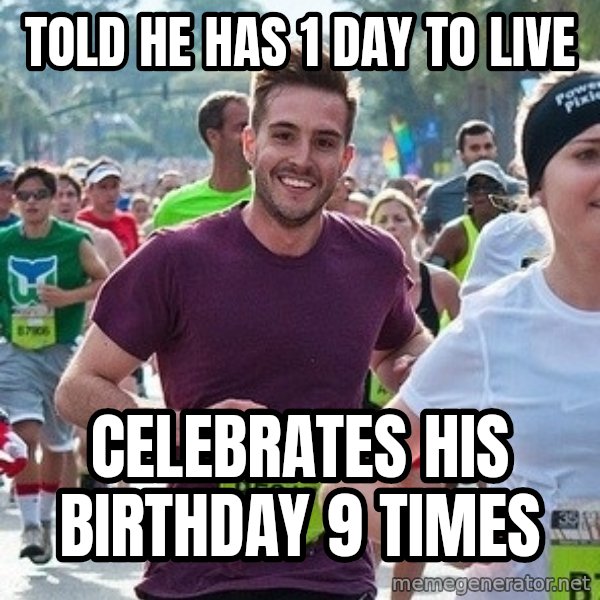 Ridiculously photogenic guy (Zeddie) meme: told he has 1 day to live / celebrates his birthday 9 times