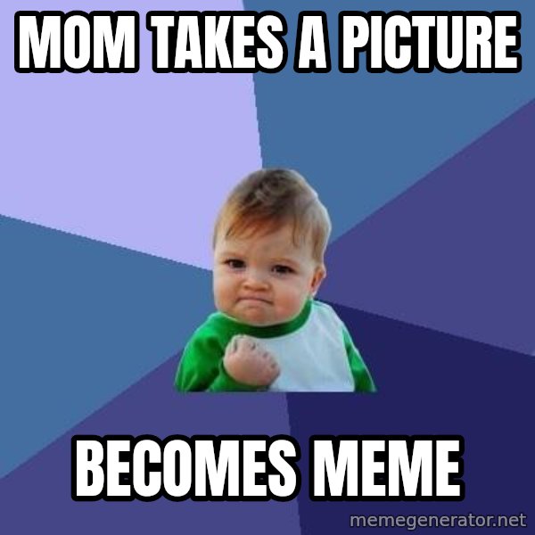 Success Kid meme: mom takes a picture / becomes meme