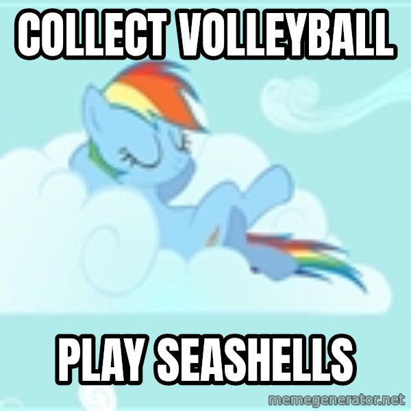 My Little Pony meme: collect volleyball / play seashells