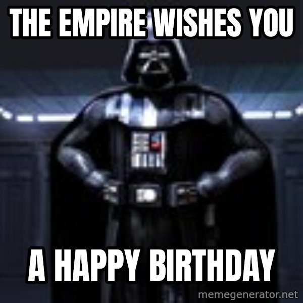 Darth Vader meme: the empire wishes you / a happy birthday