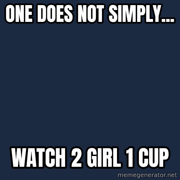 Lord Of The Rings Boromir One Does Not Simply Mordor meme: ONE DOES NOT SIMPLY... / watch 2 girl 1 cup