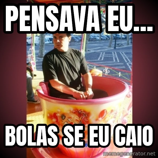 Heldercarrocel meme: pensava eu... / BOLAS SE EU CAIO