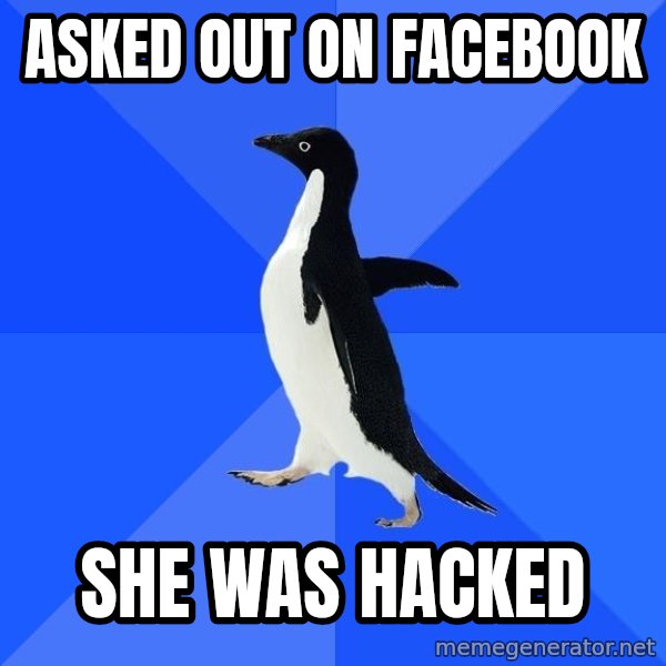 Socially Awkward Penguin meme: asked out on facebook / She was hacked