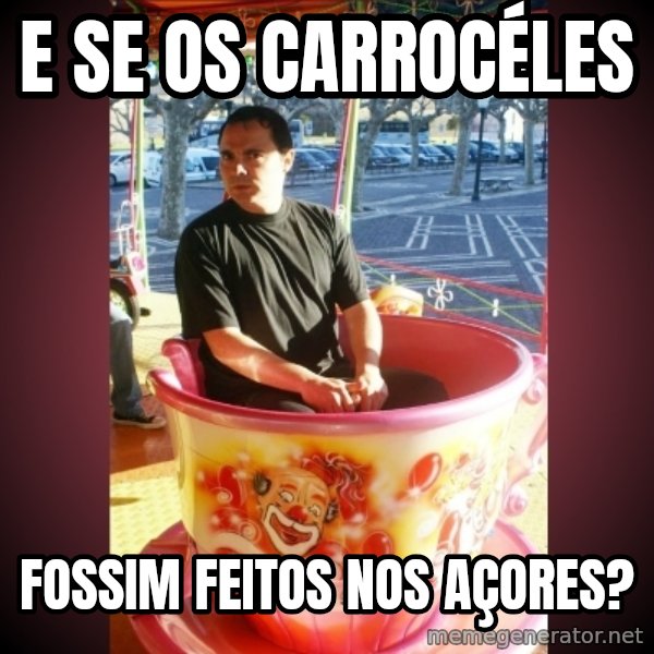 Heldercarrocel meme: e se os carrocéles / fossim feitos nos açores?
