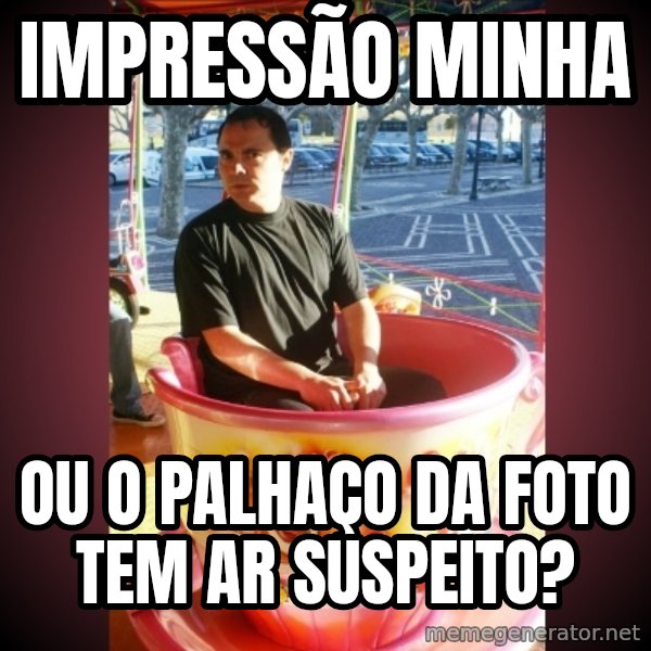 Heldercarrocel meme: IMPRESSÃO MINHA / OU O PALHAÇO DA FOTO TEM AR SUSPEITO?