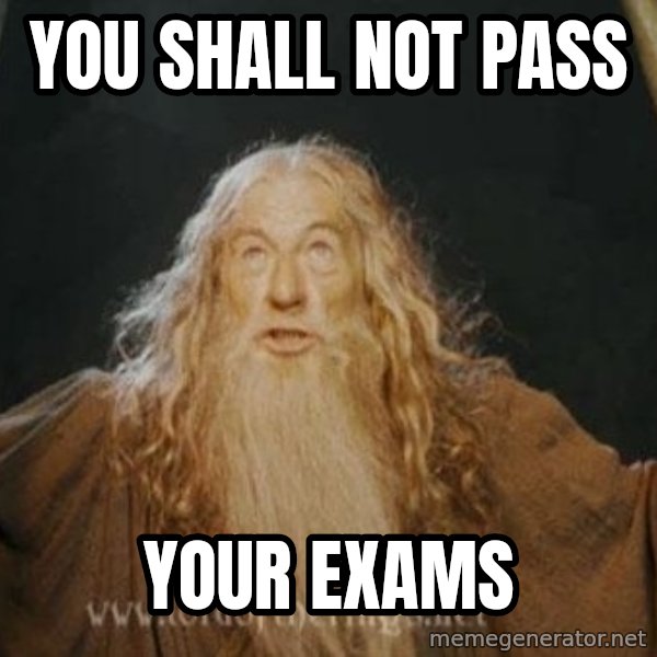 You shall not pass meme: YOU SHALL NOT PASS / YOUR EXAMS