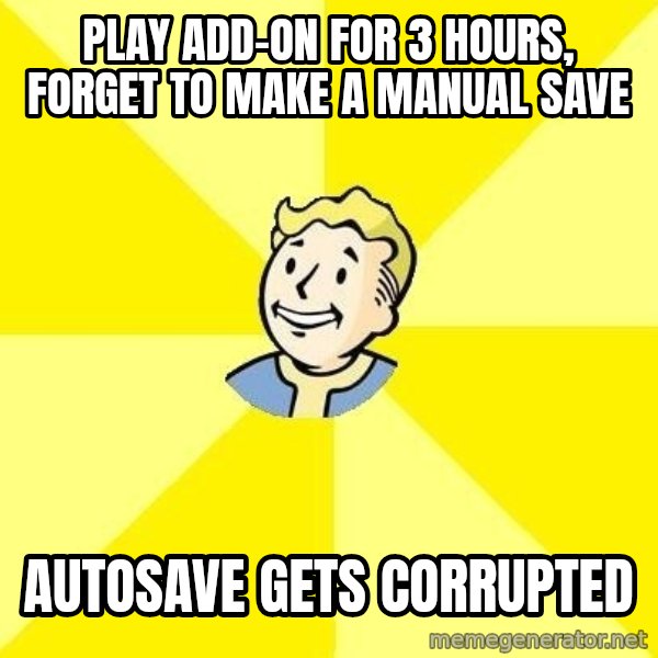 Fallout 3 meme: Play add-on for 3 hours, forget to make a manual save / autosave gets corrupted