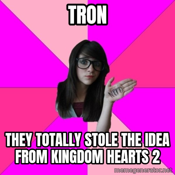Idiot Nerd Girl meme: tron / they totally stole the idea from kingdom hearts 2