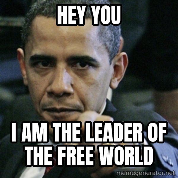 Pissed off Obama meme: hey you / i am the leader of the free world