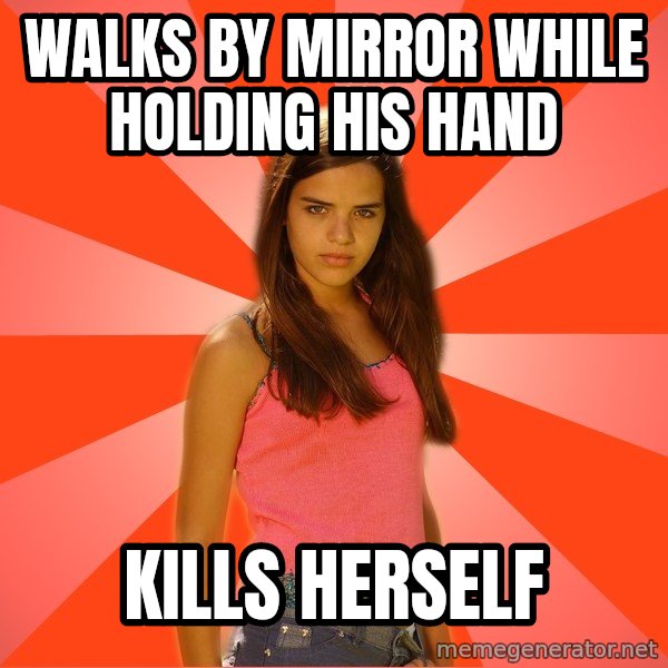 Jealous Girl meme: WALKS BY MIRROR WHile holding HIS hand / Kills herself