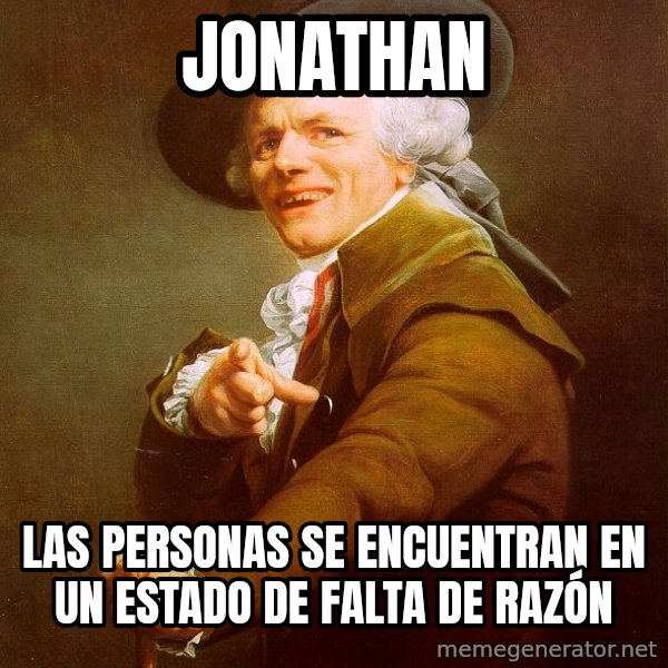 Joseph Ducreux meme: Jonathan / las personas se encuentran en un estado de falta de RAZÓN