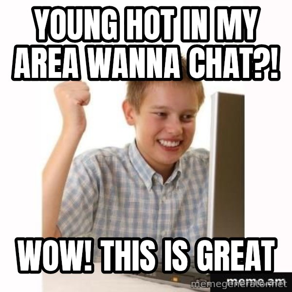 First Day on the internet kid meme: Young hot in my area wanna chat?! / Wow! This is great