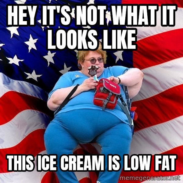 Obese American meme: Hey it's not what it looks like / This ice cream is low fat