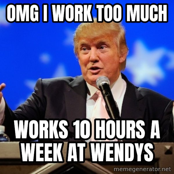 Annoying Facebook Girl meme: omg i work too much / works 10 hours a week at wendys