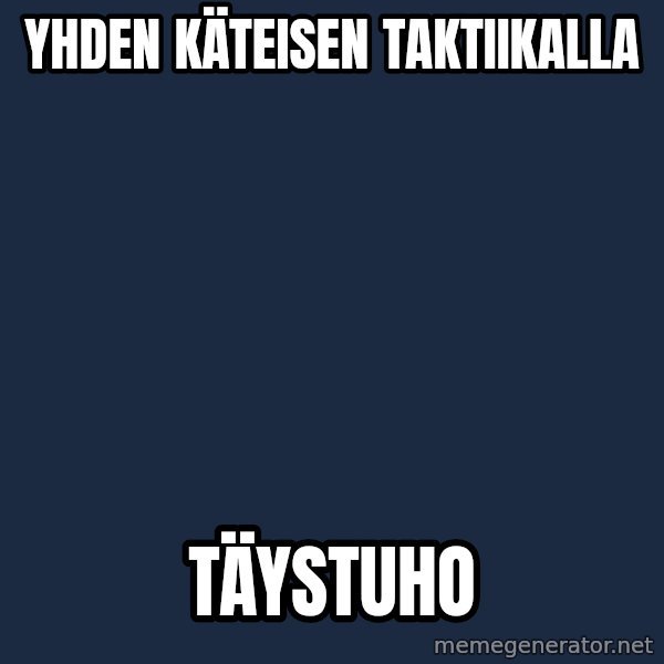 Katainen Perkele meme: yhden     käteisen       taktiikalla / täystuho