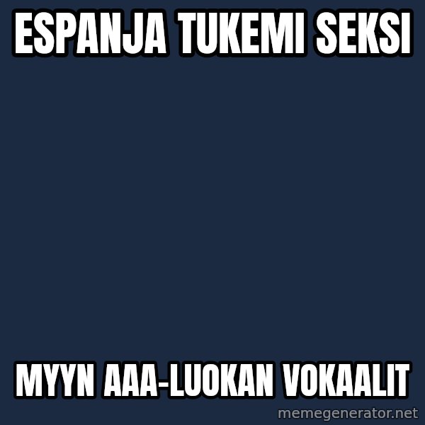 Katainen Perkele meme: espanja   tukemi    seksi / Myyn    AAA-luokan      vokaalit