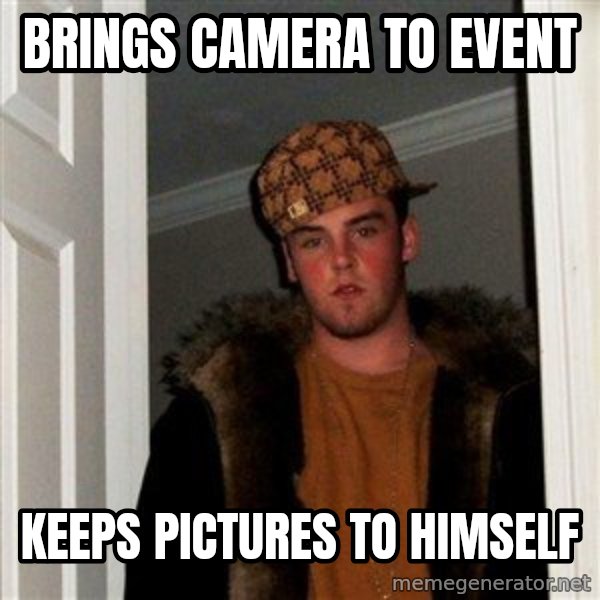 Scumbag Steve meme: BRINGS CAMERA TO EVENT / KEEPS PICTURES TO HIMSELF