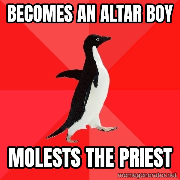 Socially Awesome Penguin meme: becomes an altar boy / molests the priest