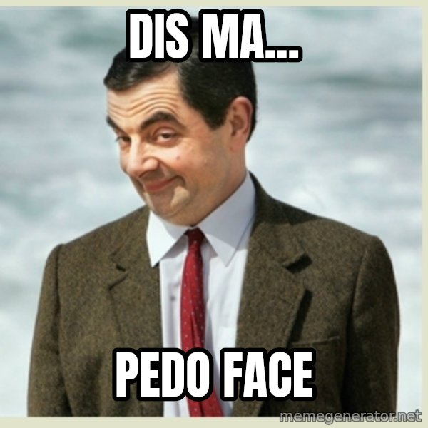 MR bean meme: DIS MA... / PEDO FACE