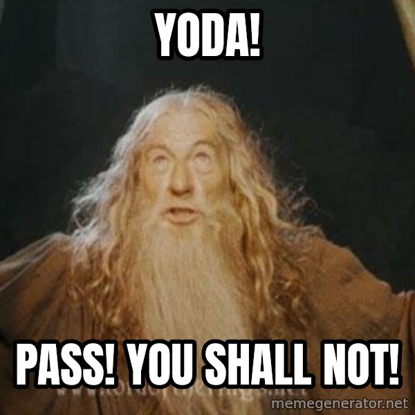 You shall not pass meme: YODA! / Pass! You shall not!
