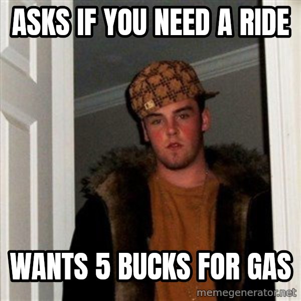 Scumbag Steve meme: asks if you need a ride / wants 5 bucks for gas