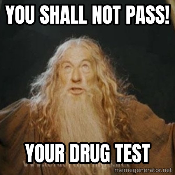 You shall not pass meme: you shall not pass! / your drug test