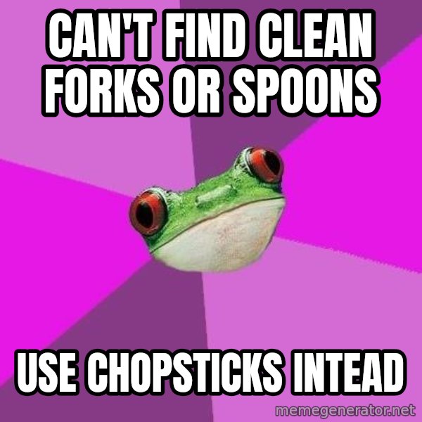 Foul Bachelorette Frog meme: Can't find clean forks or spoons / use chopsticks intead
