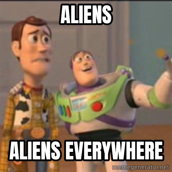 Buzz meme: aliens / aliens everywhere