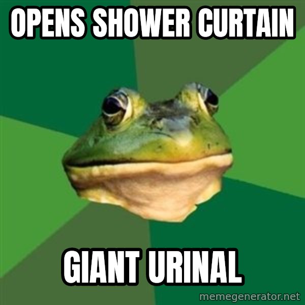 Foul Bachelor Frog meme: Opens shower curtain / Giant Urinal