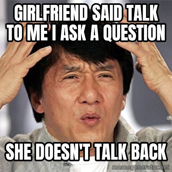 Jackie Chan meme: Girlfriend said talk to me I ask a question / She doesn't talk back