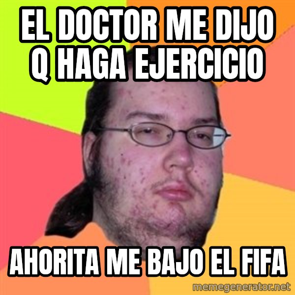 Butthurt Dweller meme: EL doctor me dijo q haga ejercicio / Ahorita me bajo el fifa