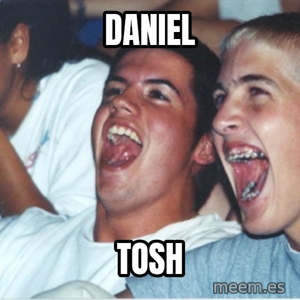Immature high school kids meme: Daniel / Tosh
