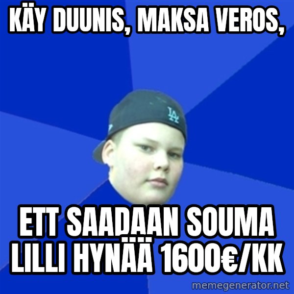 Jonnen Neuvo meme: käy   duunis,     maksa   veros, / ett  saadaan     souma  lilli    hynää  1600€/kk