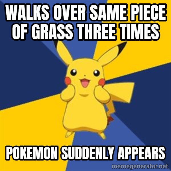 Pokemon Logic  meme: walks over same piece of grass three times / pokemon suddenly appears