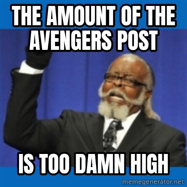 Rent Is Too Damn High meme: the amount of the avengers post / is too damn high