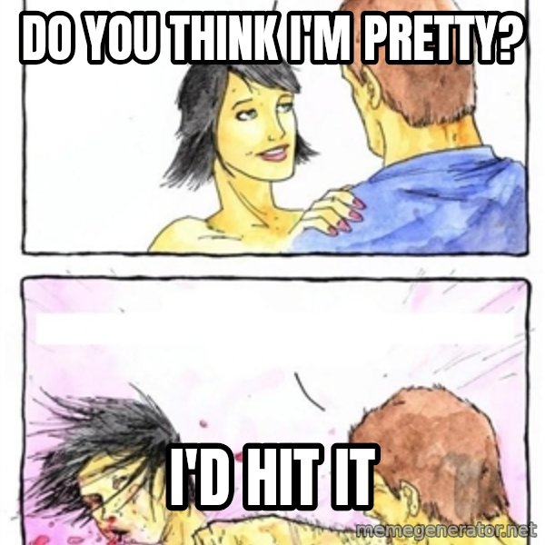 Alpha Boyfriend meme: do you think i'm pretty? / i'd hit it