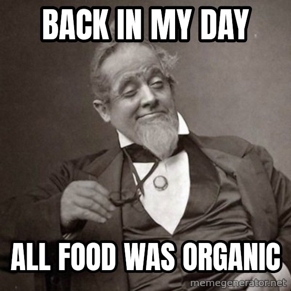 1889 [10] guy meme: Back in my day / All food was organic