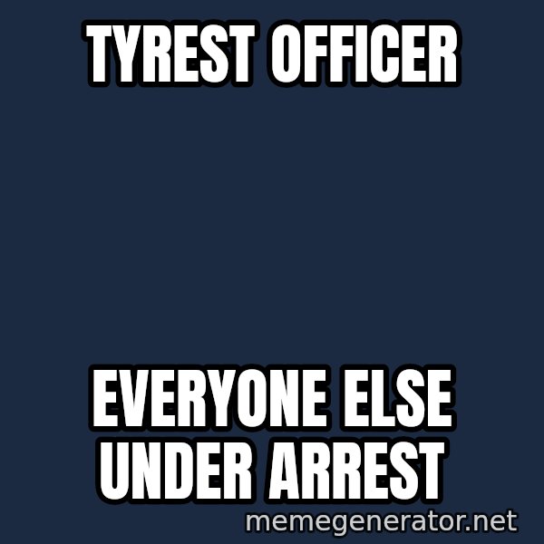 Ultra Magnus meme: Tyrest officer / Everyone else under arrest