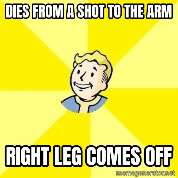 Fallout 3 meme: dies from a shot to the arm / right leg comes off