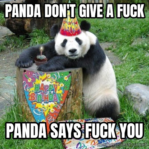 Happy Birthday Panda meme: Panda don't give a fuck / Panda says Fuck You