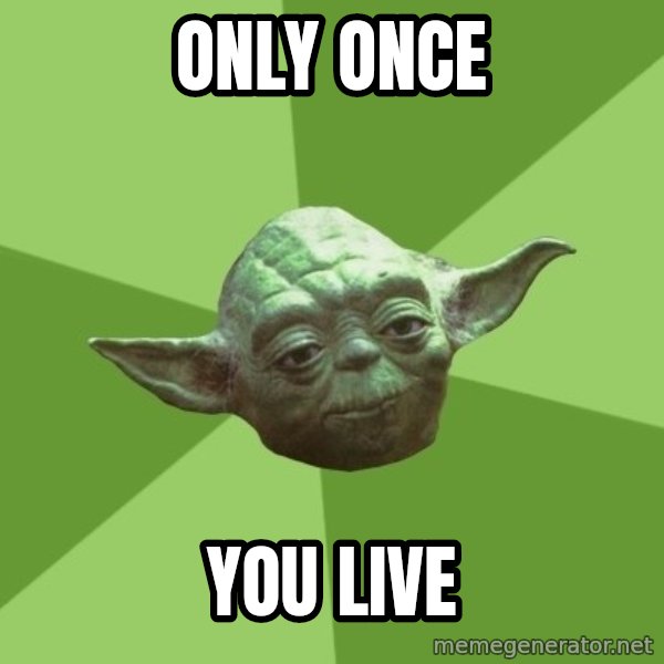 Advice Yoda Gives meme: Only Once / You live