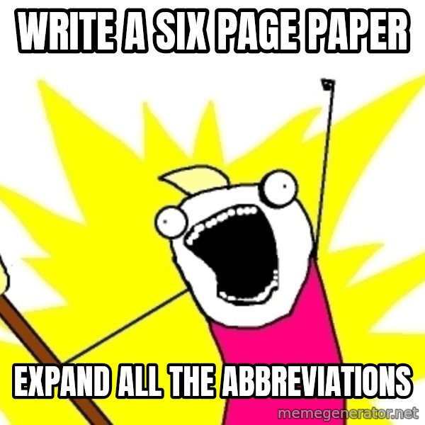 X ALL THE THINGS meme: Write a six page paper / expand all the  abbreviations