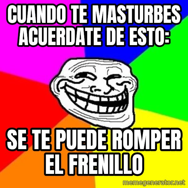 Trollface meme: cuando te masturbes acuerdate de esto: / se te puede romper el frenillo