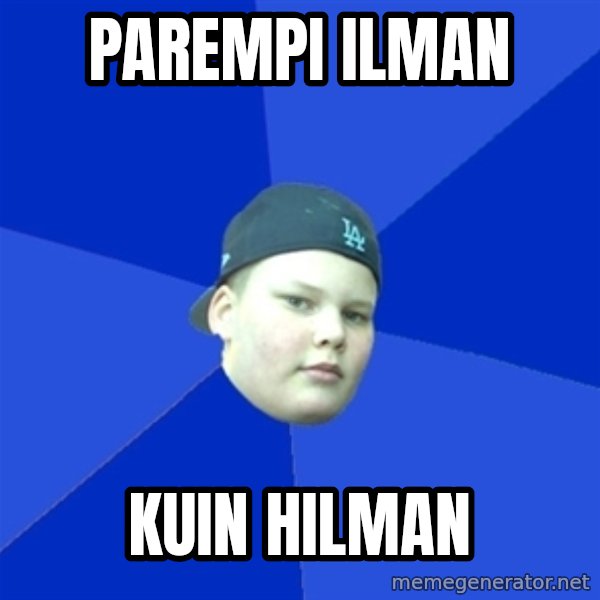 Jonnen Neuvo meme: parempi       ilman / kuin       Hilman