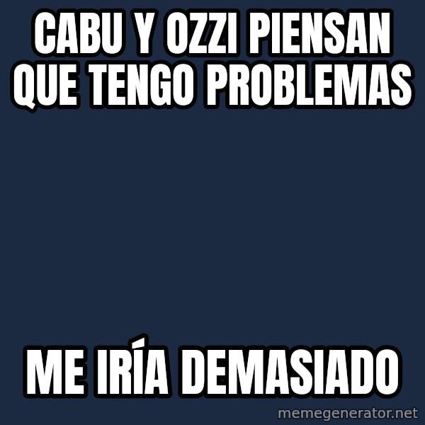 paul-despedida meme: Cabu y ozzi piensan que tengo problemas / Me iría demasiado