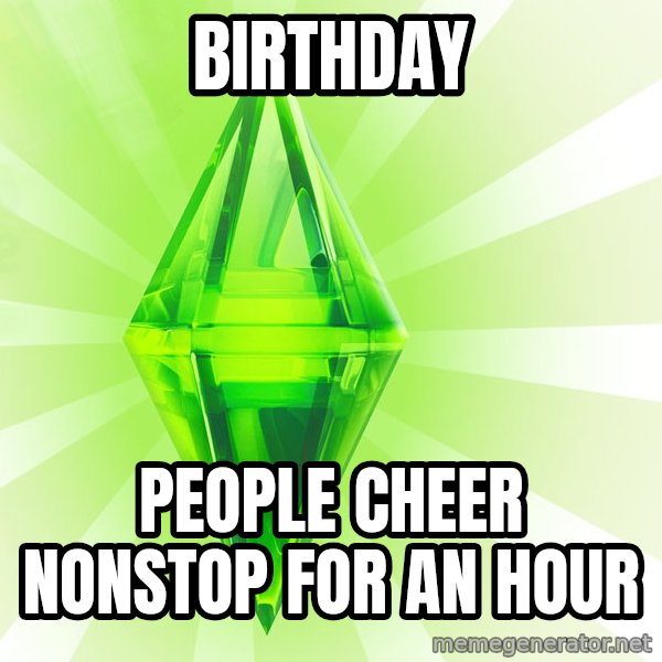 Sims meme: Birthday / people cheer nonstop for an hour