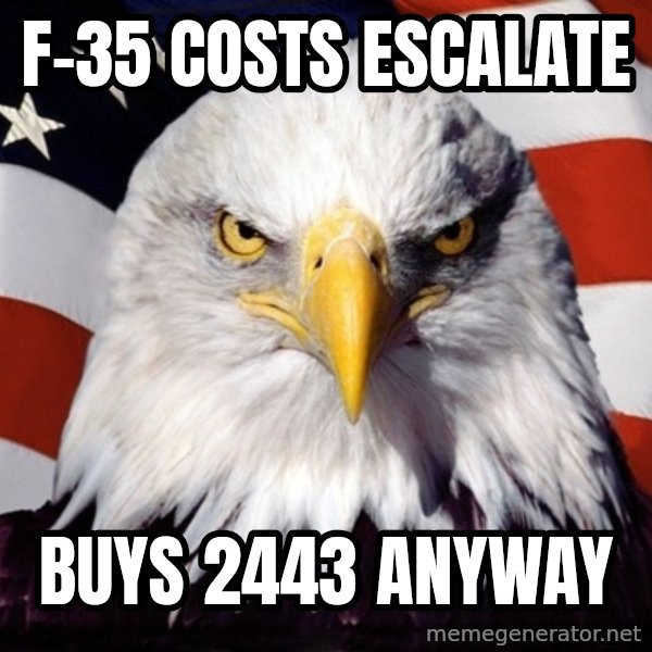 American Pride Eagle meme: f-35 costs escalate / buys 2443 anyway
