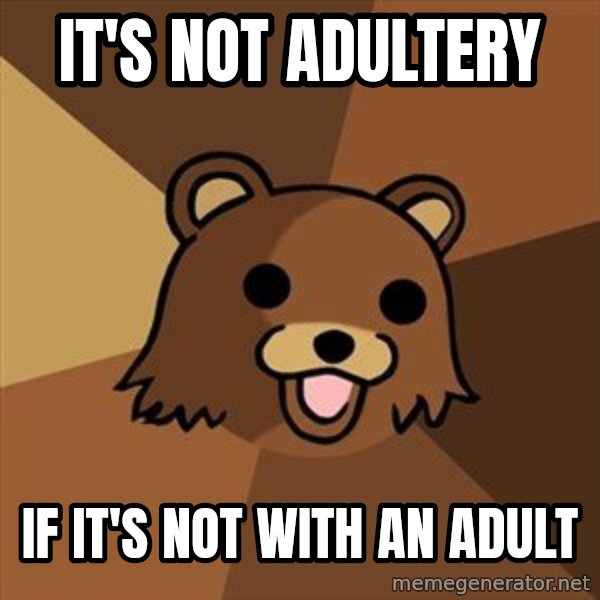 Pedobear meme: it's not adultery / if it's not with an adult