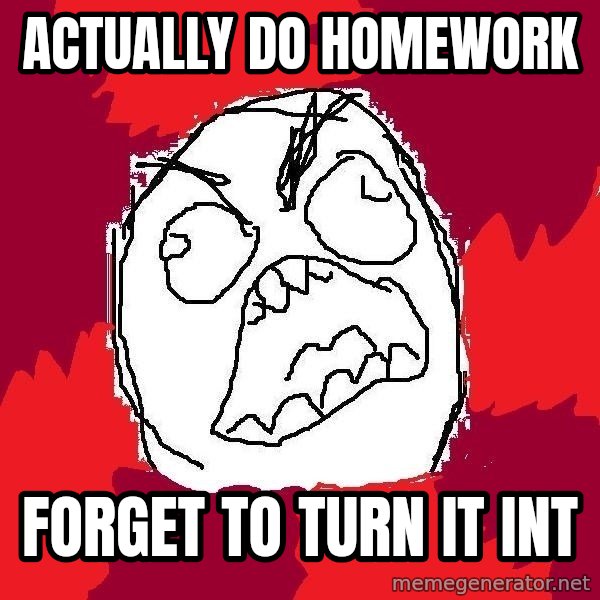 Rage FU meme: Actually do homework / forget to turn it int